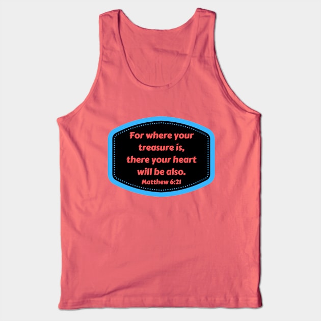 Bible Verse Matthew 6:21 Tank Top by Prayingwarrior